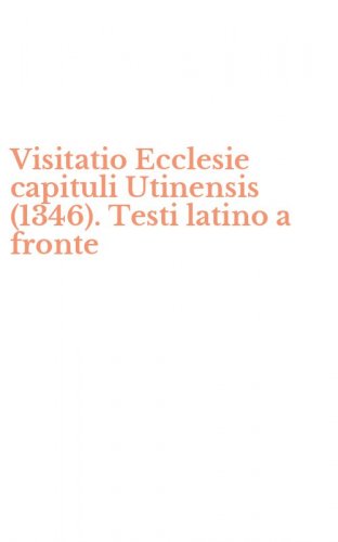 Visitatio Ecclesie capituli Utinensis (1346). Testi latino a fronte