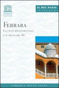 Ferrara. La citt&agrave; rinascimentale e il delta del Po