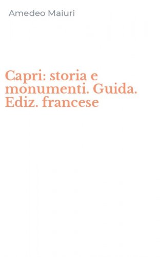 Capri: storia e monumenti. Guida. Ediz. francese