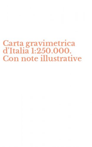 Carta gravimetrica d'Italia 1:250.000. Con note illustrative
