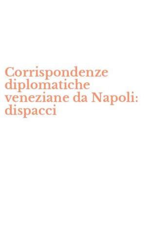 Corrispondenze diplomatiche veneziane da Napoli: dispacci