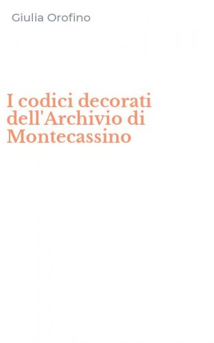I codici decorati dell'Archivio di Montecassino
