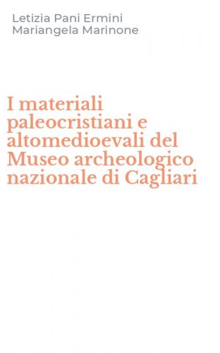 I materiali paleocristiani e altomedioevali del Museo archeologico nazionale di Cagliari