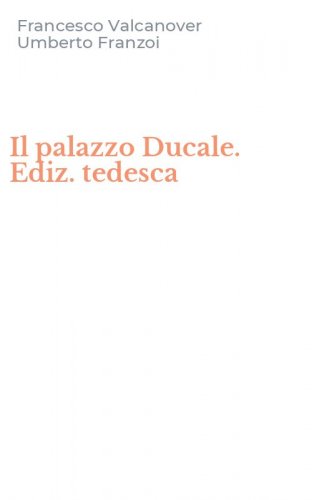 Il palazzo Ducale. Ediz. tedesca
