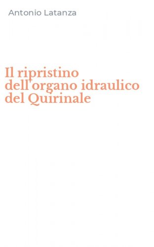 Il ripristino dell'organo idraulico del Quirinale
