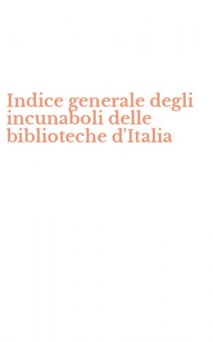 Indice generale degli incunaboli delle biblioteche d'Italia