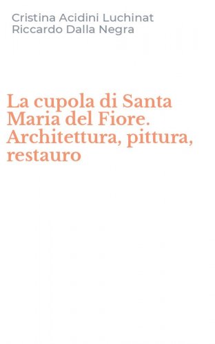 La cupola di Santa Maria del Fiore. Architettura, pittura, restauro