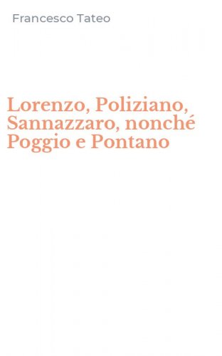 Lorenzo, Poliziano, Sannazzaro, nonch&eacute; Poggio e Pontano
