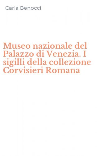 Museo nazionale del Palazzo di Venezia. I sigilli della collezione Corvisieri Romana