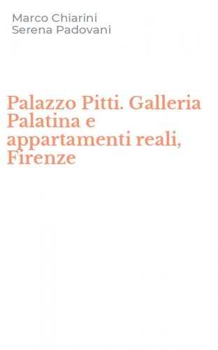 Palazzo Pitti. Galleria Palatina e appartamenti reali, Firenze