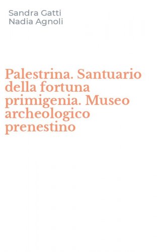 Palestrina. Santuario della fortuna primigenia. Museo archeologico prenestino