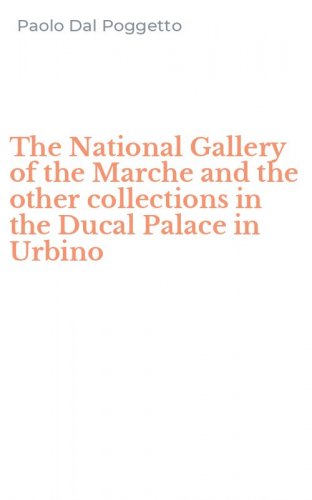 The National Gallery of the Marche and the other collections in the Ducal Palace in Urbino