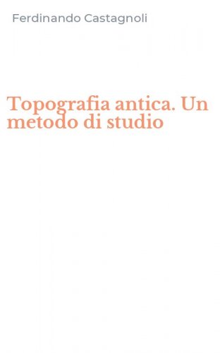 Topografia antica. Un metodo di studio