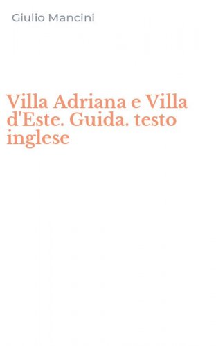 Villa Adriana e Villa d'Este. Guida. testo inglese