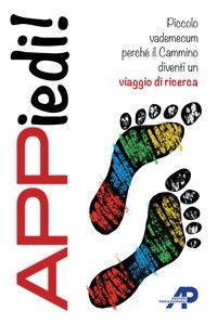 Appiedi! Piccolo vademecum perch&eacute; il cammino diventi un viaggio di ricerca