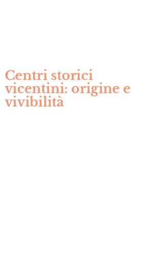 Centri storici vicentini: origine e vivibilit&agrave;