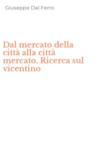 Dal mercato della citt&agrave; alla citt&agrave; mercato. Ricerca sul vicentino