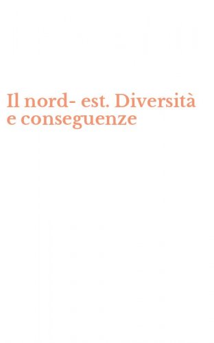 Il nord-est. Diversit&agrave; e conseguenze