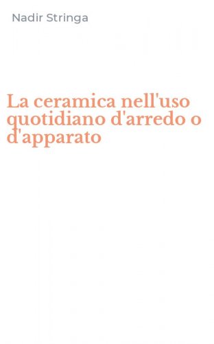 La ceramica nell'uso quotidiano d'arredo o d'apparato