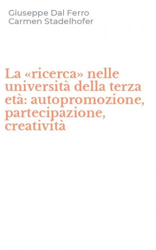 La &laquo;ricerca&raquo; nelle universit&agrave; della terza et&agrave;: autopromozione, partecipazione, creativit&agrave;