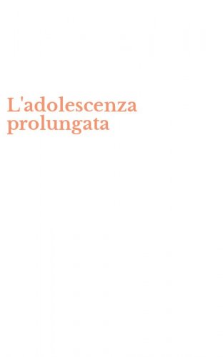 L'adolescenza prolungata