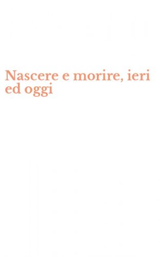 Nascere e morire, ieri ed oggi