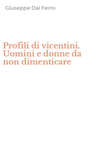 Profili di vicentini. Uomini e donne da non dimenticare