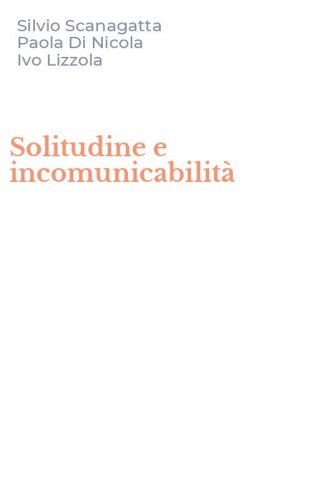 Solitudine e incomunicabilit&agrave;
