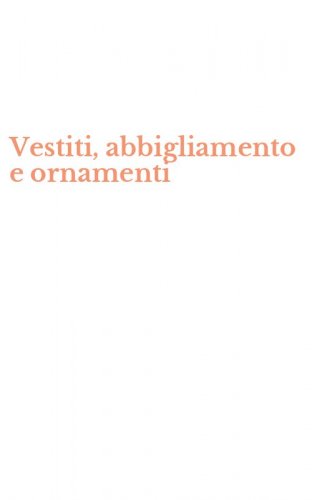 Vestiti, abbigliamento e ornamenti