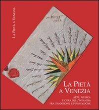 La Piet&agrave; a Venezia. Arte, musica e cura dell'infanzia fra tradizione e innovazione