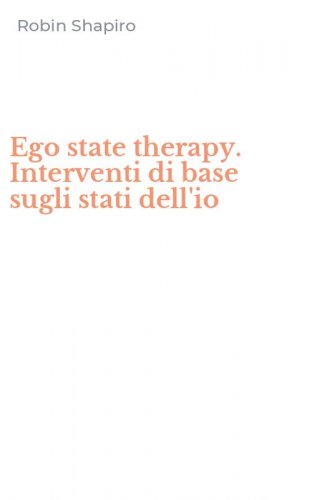 Ego state therapy. Interventi di base sugli stati dell'io