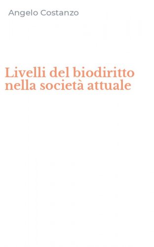 Livelli del biodiritto nella societ&agrave; attuale