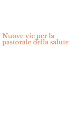 Nuove vie per la pastorale della salute