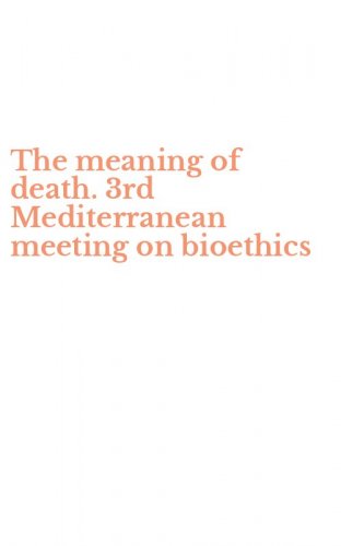 The meaning of death. 3rd Mediterranean meeting on bioethics