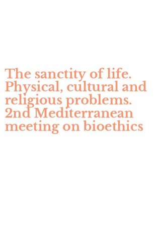 The sanctity of life. Physical, cultural and religious problems. 2nd Mediterranean meeting on bioethics