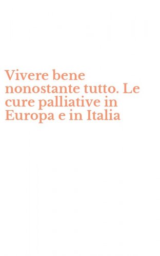 Vivere bene nonostante tutto. Le cure palliative in Europa e in Italia