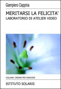 Meritarsi la felicit&agrave;. Atelier video