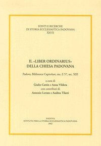 Il &laquo;liber ordinarius&raquo; della Chiesa padovana. Padova, biblioteca capitolare, ms. E 57, sec. XIII