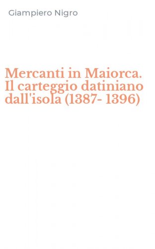 Mercanti in Maiorca. Il carteggio datiniano dall'isola (1387-1396)