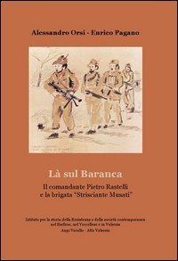 La sul Baranca. Il comandante Pietro Rastelli e la brigata &laquo;Strisciante Musati&raquo;