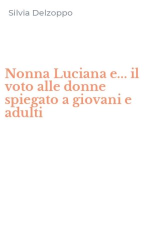 Nonna Luciana e... il voto alle donne spiegato a giovani e adulti