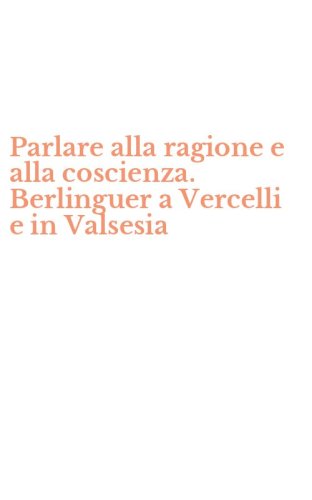 Parlare alla ragione e alla coscienza. Berlinguer a Vercelli e in Valsesia