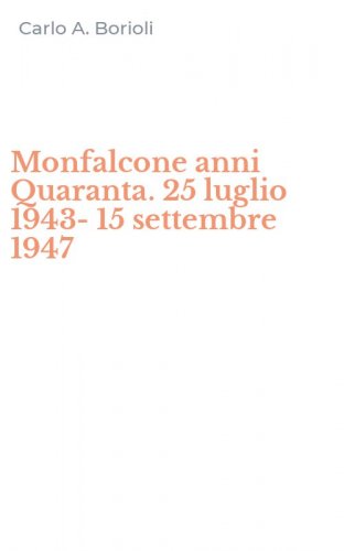 Monfalcone anni Quaranta. 25 luglio 1943-15 settembre 1947