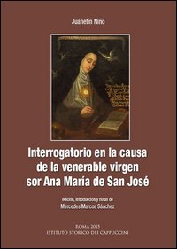 Interrogatorio en la causa de la venerable virgen sor Ana Maria de San Jos&eacute;