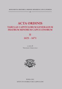 Acta Ordinis. Tabulae capitulorum generalium Fratrum Minorum Capuccinorum, II: 1625-1671