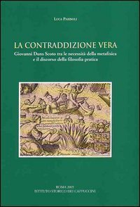 La contraddizione vera. Giovanni Duns Scoto tra le necessit&agrave; della metafisica e il discorso della filosofia pratica