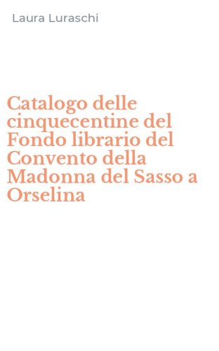 Catalogo delle cinquecentine del Fondo librario del Convento della Madonna del Sasso a Orselina