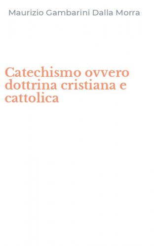 Catechismo ovvero dottrina cristiana e cattolica