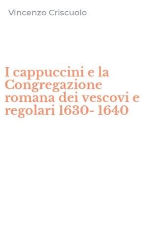 I cappuccini e la Congregazione romana dei vescovi e regolari 1630-1640
