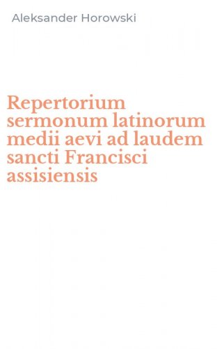 Repertorium sermonum latinorum medii aevi ad laudem sancti Francisci assisiensis